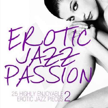 Erotic Jazz Passion Vol.2 (25 Highly Enjoyable Erotic Jazz Pieces) (2013) МР3