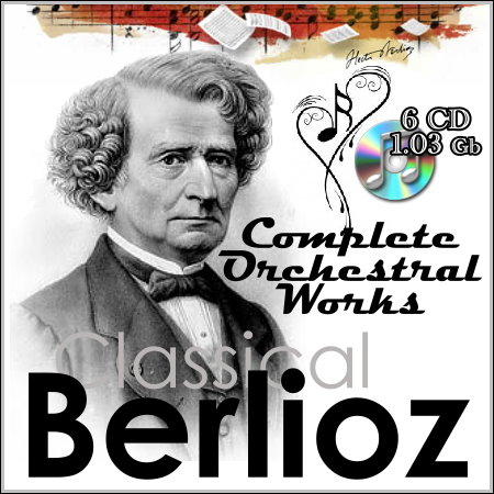 Berlioz - Complete Orchestral Works (6 CD) МР3